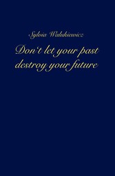 Don't let your past destroy your future