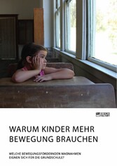 Warum Kinder mehr Bewegung brauchen. Welche bewegungsfördernden Maßnahmen eignen sich für die Grundschule?