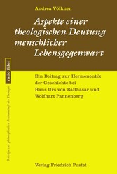 Aspekte einer theologischen Deutung menschlicher Lebensgegenwart