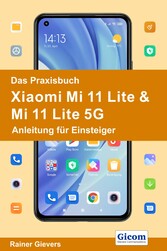 Das Praxisbuch Xiaomi Mi 11 Lite & Mi 11 Lite 5G - Anleitung für Einsteiger