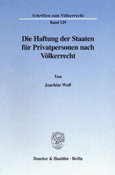 Die Haftung der Staaten für Privatpersonen nach Völkerrecht.