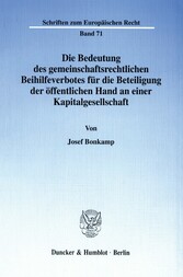 Die Bedeutung des gemeinschaftsrechtlichen Beihilfeverbotes für die Beteiligung der öffentlichen Hand an einer Kapitalgesellschaft.