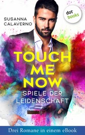 Touch me now - Spiele der Leidenschaft - Drei Romane in einem eBook