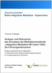 Analyse und Diskussion des Einsatzes der Mediationsmethode 'Integrative Mediation IM' (nach Tafel) als Führungsinstrument