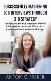 Successfully Mastering Job Interviews Through 3-D Strategy