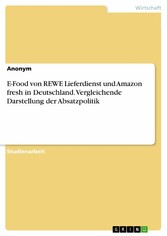 E-Food von REWE Lieferdienst und Amazon fresh in Deutschland. Vergleichende Darstellung der Absatzpolitik