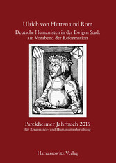 Pirckheimer Jahrbuch 33 (2019-2020): Ulrich von Hutten und Rom. Deutsche Humanisten in der Ewigen Stadt am Vorabend der Reformation