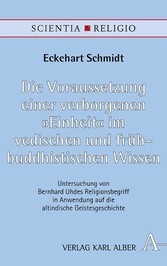 Die Voraussetzung einer verborgenen 'Einheit' im vedischen und frühbuddhistischen Wissen