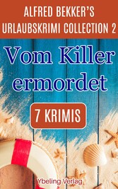 Vom Killer ermordet: Alfred Bekker's Urlaubskrimi Collection 2