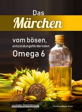 Das Märchen vom bösen, entzündungsfördernden Omega 6