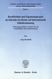 Berufsfreiheit und Eigentumsgarantie als Schranke des Rechts auf informationelle Selbstbestimmung.