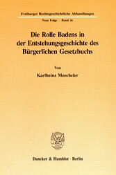 Die Rolle Badens in der Entstehungsgeschichte des Bürgerlichen Gesetzbuchs.