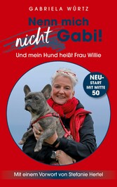 Nenn mich nicht Gabi! Und mein Hund heißt Frau Willie!