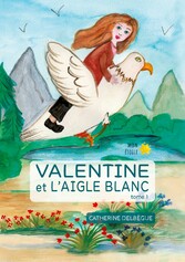 Valentine et l&apos;aigle blanc Tome 1