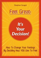 FEEL GREAT: It&apos;s Your Decision!