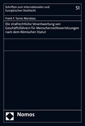 Die strafrechtliche Verantwortung von Geschäftsführern für Menschenrechtsverletzungen nach dem Römischen Statut