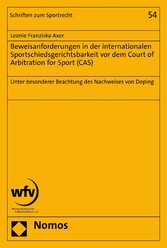 Beweisanforderungen in der internationalen Sportschiedsgerichtsbarkeit vor dem Court of Arbitration for Sport (CAS)