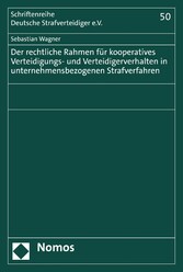 Der rechtliche Rahmen für kooperatives Verteidigungs- und Verteidigerverhalten in unternehmensbezogenen Strafverfahren