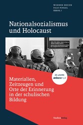 Nationalsozialismus und Holocaust - Materialien, Zeitzeugen und Orte der Erinnerung in der schulischen Bildung