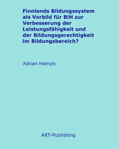 Finnlands Bildungssystem als Vorbild für BiH zur Verbesserung der Leistungsfähigkeit und der Bildungsgerechtigkeit im Bildungsbereich?