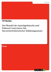 Der Wandel des Sprachgebrauchs und Political Correctness. Ein theoretisch-historischer Erklärungsansatz