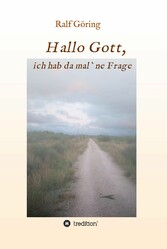 Hallo Gott, ich hab da mal ne Frage