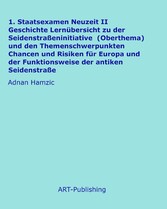 1. Staatsexamen Neuzeit II Geschichte Lernübersicht zu der Seidenstraßeninitiative (Oberthema) und den Themenschwerpunkten Chancen und Risiken für Europa und der Funktionsweise der antiken Seidenstraße