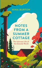 Notes from a Summer Cottage: The Intimate Life of the Outside World