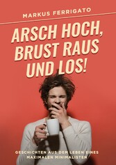 Arsch hoch, Brust raus und los!