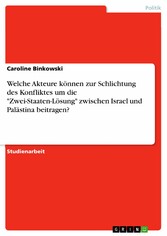 Welche Akteure können zur Schlichtung des Konfliktes um die 'Zwei-Staaten-Lösung' zwischen Israel und Palästina beitragen?