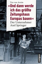 Und dann werde ich das größte Zeitungshaus Europas bauen