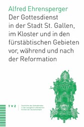 Der Gottesdienst in St. Gallen Stadt, Kloster und fürstäbtischen Gebieten