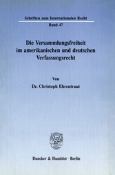 Die Versammlungsfreiheit im amerikanischen und deutschen Verfassungsrecht.