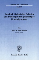 Ausgleich ökologischer Schäden und Duldungspflicht geschädigter Grundeigentümer.