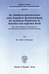 Die Mobiliarkreditsicherheiten unter besonderer Berücksichtigung der besitzlosen Pfandrechte im deutschen und englischen Recht.