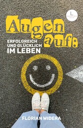 Augen auf: Erfolgreich und glücklich im Leben