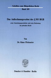 Das Aufrechnungsverbot des § 393 BGB, seine Entstehungsgeschichte und seine Bedeutung im geltenden Recht.