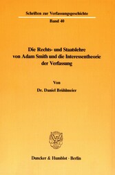 Die Rechts- und Staatslehre von Adam Smith und die Interessentheorie der Verfassung.