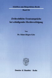 Zivilrechtliche Ersatzansprüche bei schädigender Rechtsverfolgung.