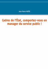 Cadres de l&apos;État, comportez-vous en manager du service public !