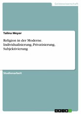 Religion in der Moderne. Individualisierung, Privatisierung, Subjektivierung