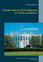 Charakteristika des US-Präsidialsystems der &quot;Checks and Balances&quot;