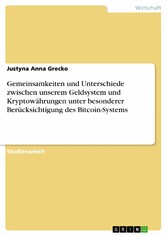 Gemeinsamkeiten und Unterschiede zwischen unserem Geldsystem und Kryptowährungen unter besonderer Berücksichtigung des Bitcoin-Systems