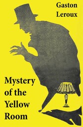 Mystery of the Yellow Room (The first detective Joseph Rouletabille novel and one of the first locked room mystery crime fiction novels)