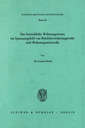 Das betriebliche Wohnungswesen in Spannungsfeld von Betriebsverfassungsrecht und Wohnungsmietrecht.