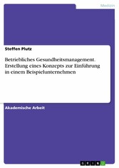 Betriebliches Gesundheitsmanagement. Erstellung eines Konzepts zur Einführung in einem Beispielunternehmen