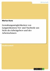 Gestaltungsmöglichkeiten von Langzeitkonten. Vor- und Nachteile aus Sicht des Arbeitgebers und des Arbeitnehmers