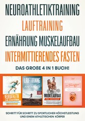 Neuroathletiktraining | Lauftraining | Ernährung Muskelaufbau | Intermittierendes Fasten - Das große 4 in 1 Buch: Schritt für Schritt zu sportlicher Höchstleistung und einem athletischen Körper