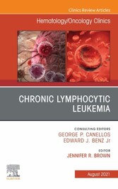 Chronic Lymphocytic Leukemia, An Issue of Hematology/Oncology Clinics of North America, E-Book