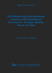 Die Entstehung/Funktionsweise unseres (wahrnehmbaren) Universums - Energie, Materie, Raum und Zeit